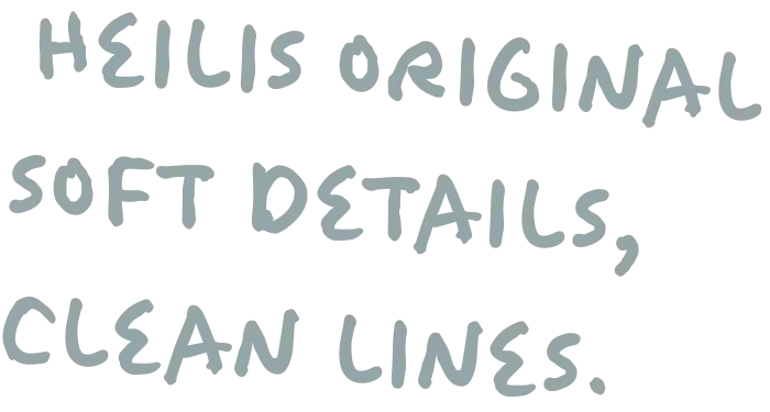HEILIS ORIGINAL SOFT DETAILS, CLEAN LINES.